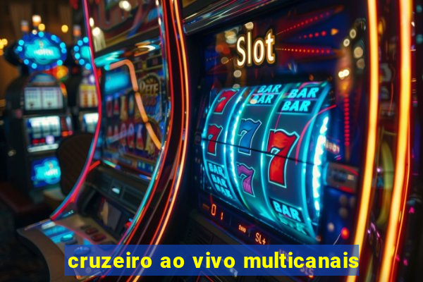 cruzeiro ao vivo multicanais